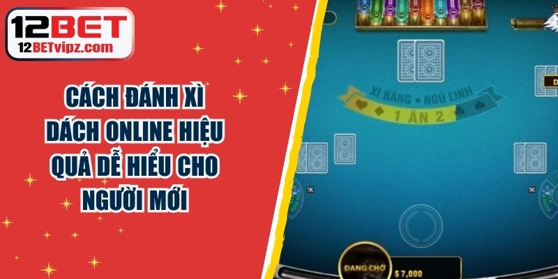 Cách Đánh Xì Dách Online Hiệu Quả Dễ Hiểu Cho Người Mới 2 Cách Đánh Xì Dách Online
