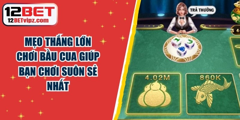 Mẹo Thắng Lớn Chơi Bầu Cua Giúp Bạn Chơi Suôn Sẻ Nhất 1 Mẹo Thắng Lớn Chơi Bầu Cua