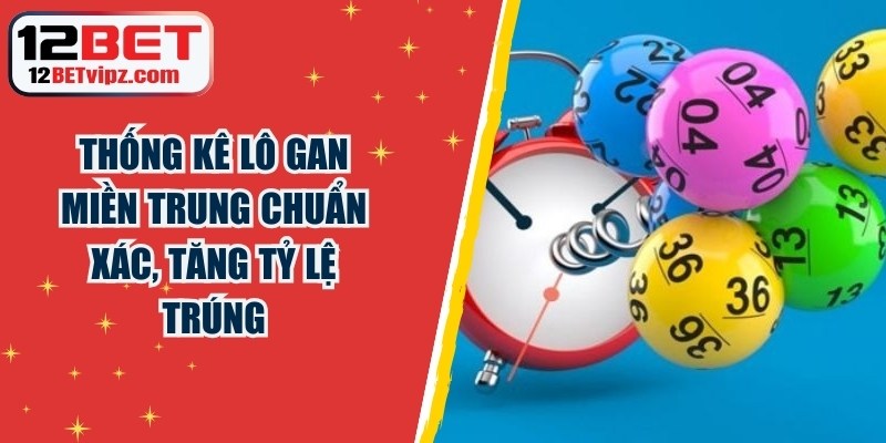 Thống Kê Lô Gan Miền Trung Chuẩn Xác, Tăng Tỷ Lệ Trúng 2 Thống Kê Lô Gan Miền Trung